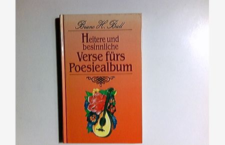 Heitere und besinnliche Verse fürs Poesiealbum.   - Bruno H. Bull