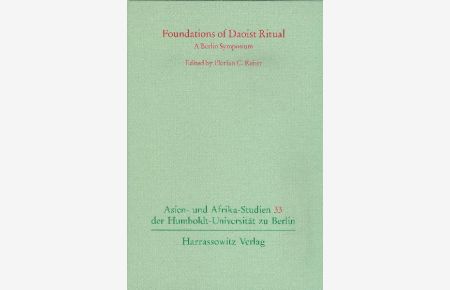 Foundations of Daoist Ritual. A Berlin Symposium.   - (=Asien- und Afrika-Studien der Humboldt-Universität zu Berlin ; Bd. 33).