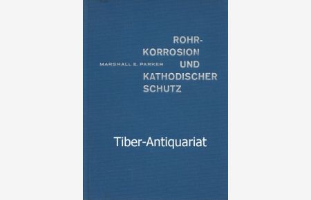 Rohrkorrosion und kathodischer Schutz.   - Ein Handbuch für die Praxis. Aus dem Amerikanischen.