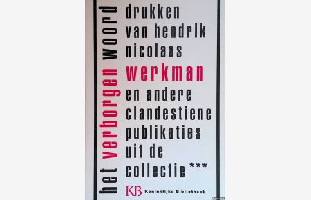 Het verborgen woord. Drukken van Henrik Nicolaas Werkman en andere clandestiene publikaties uit de collectie ***