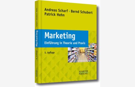 Marketing : Einführung in Theorie und Praxis.   - Andreas Scharf/Bernd Schubert/Patrick Hehn