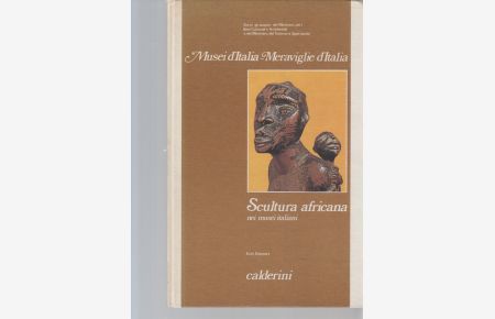 Scultura africana. Nei musei italiani. Musei d'Italia. Meraviglie d'Italia.