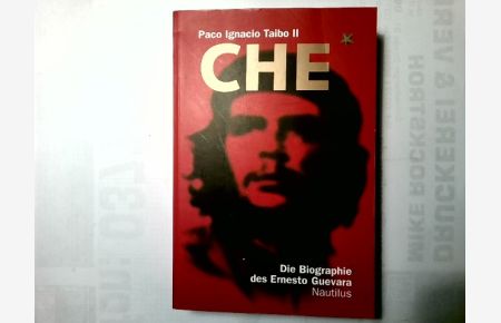 CHE. Die Biographie des Ernesto Guevara.