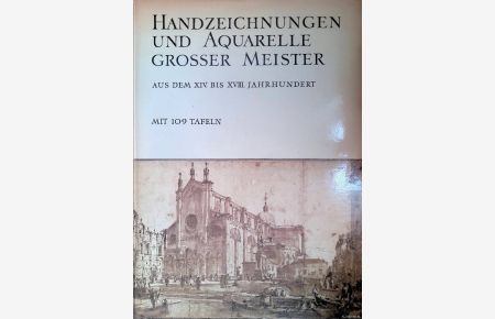 Handzeichnungen und Aquarelle grosser Meister aus dem XIV. bis XVIII. Jahrhundert