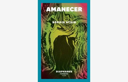 Amanecer (DIAPHANES FORWARD FICTION).