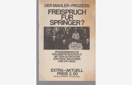 Der Mahler-Prozess: Freispruch für Springer ? Prozeßberichte von Martin Buchholz. Mit den Gutachten von Prof. Brückner und Dr. Haug. Extra-Aktuell . . . Reinerlös für Mahler-Prozesskosten.