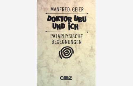 Doktor Ubu und ich : pataphys. Begegnungen.   - Illustriert von Peter Kaczmarek / Bibliotheca pataphysica ; Bd. 2