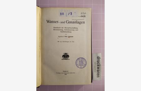 Wasser- und Gasanlagen. Handbuch der Wasserbeschaffung, Bewässerung, Entwässerung und Gasbeleuchtung.