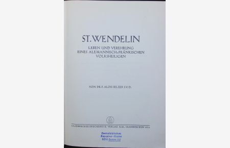 St. Wendelin. Leben und Verehrung eines alemannisch-fränkischen Volksheiligen.