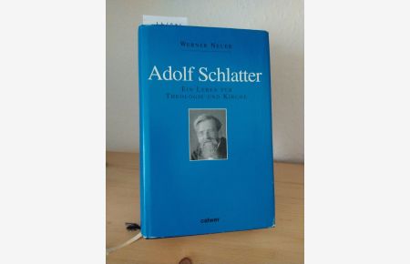 Adolf Schlatter. Ein Leben für Theologie und Kirche. [Von Werner Neuer].