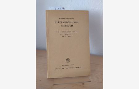 Altfranzösisches Lesebuch. Mit ausführlichem Glossar. [Von Heinrich Gelzer]. Herausgegeben von Arthur Franz.