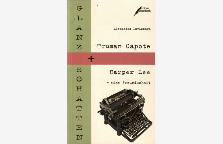 Glanz und Schatten. Truman Capote und HarperLee - eine Freundschaft.