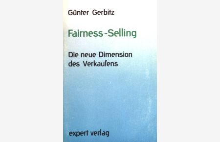 Fairness-Selling : die neue Dimension des Verkaufens.   - Expert Taschenbuch ; Nr. 65