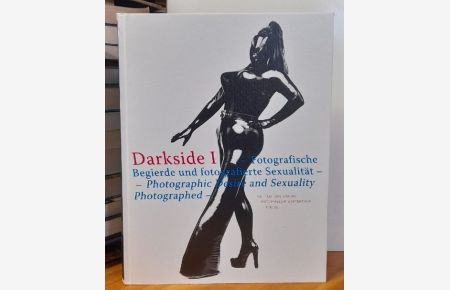 Darkside I (Fotografische Begierde und fotografierte Sexualität. - Photographic Desire and Sexuality Photographed)