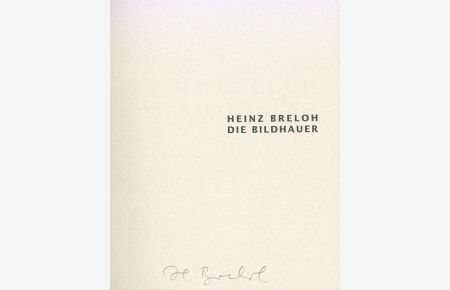 Heinz Breloh. Die Bildhauer. [Signiertes Exemplar / signed copy]