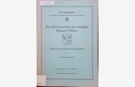 Der Kirchenschatz des einstigen Klosters Pfäfers und die Kirchenschätze im Sarganserland. 85. Neujahrsblatt.