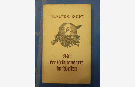 Mit der Leibstandarte im Westen : Berichte eines SS-Kriegsberichters.   - Soldaten - Kameraden! ; Bd. 41