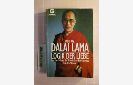 Logik der Liebe. Aus den Lehren des tibetischen Buddhismus für den Westen.   - [Goldmann, 12360].