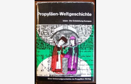 Islam, die Entstehung Europas.   - Propyläen-Weltgeschichte ; Bd. 5