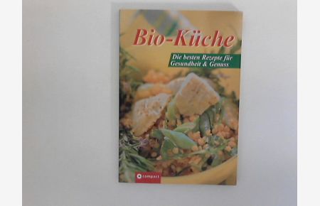 Bio-Küche : Die besten Rezepte für Gesundheit & Genuss.   - [Einl.-Text: Heidi Friemuth. Chefred.: Angela Sendlinger]
