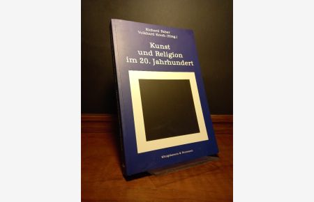 Kunst und Religion im 20. Jahrhundert. [Herausgegeben von Richard Faber und Volkhard Krech].