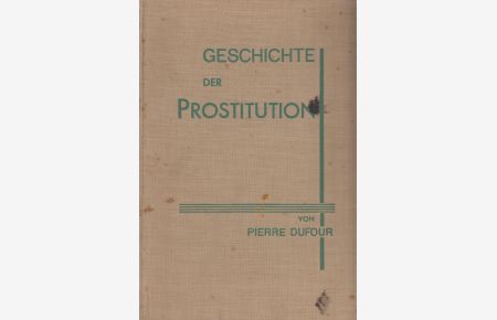 Geschichte der Prostitution  - Bei allen Völkern von der Urzeit bis zur Gegenwart