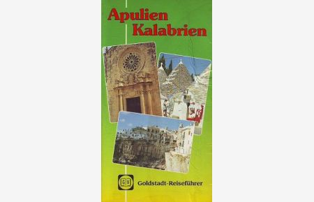 Apulien, Kalabrien : Land und Leute, Kunst und Kultur, Ortsbeschreibungen, Gastronomie, praktische Hinweise.   - Goldstadt-Reiseführer ; Bd. 31