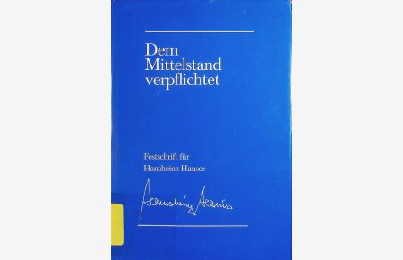 Dem Mittelstand verpflichtet.   - Festschrift für Hansheinz Hauser.