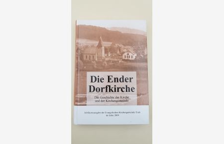 Die Ender Dorfkirche - Die Geschichte der Kirche und der Kirchengemeinde  - Jubiläumsausgabe der Evangelischen Kirchengemeinde Ende im Jahre 2009