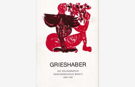 Grieshaber. Die Druckgraphik. Werkverzeichnis Band 2 1966 - 1981.