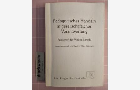 Pädagogisches Handeln in gesellschaftlicher Verantwortung. Festschrift für Walter Bärsch.   - (Lebenswelten und Behinderung. Band 4).