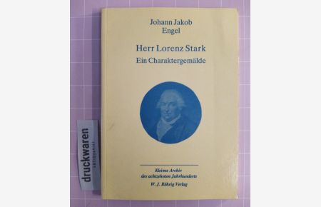 Herr Lorenz Stark. Ein Charaktergemälde.   - (Kleines Archiv des achtzehnten Jahrhunderts 13).