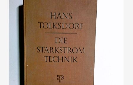Die Starkstromtechnik : Ein Lehr- u. Handbuch f. Elektroinstallateure, Elektromechaniker, Elektromaschinenbauer u. Elektroingenieure.