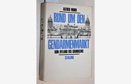 Rund um den Gendarmenmarkt. Von Iffland bis Gründgens. Zweihundert Jahre musisches Berlin.
