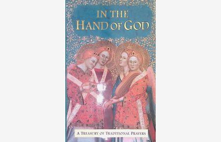 In the Hand of God. A Treasury of Traditional Prayers