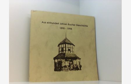 Aus einhundert Jahren Bucher Geschichte 1898 - 1998.