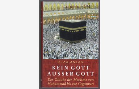 Kein Gott ausser Gott : Der Glaube der Muslime von Muhammad bis zur Gegenwart. Aus dem Englischen von Rita Seuß