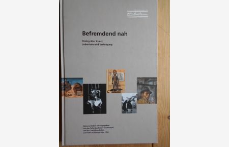 Befremdend nah Dialog über Kunst, Judentum und Verfolgung.   - Dokumentation hrsg. von der Felix-Nussbaum-Gesellschaft und der Stadt Osnabrück