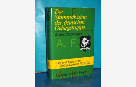 Die Stammdivision der deutschen Gebirgstruppe : Weg u. Kampf d. 1. Gebirgs-Div. 1935 - 1945.
