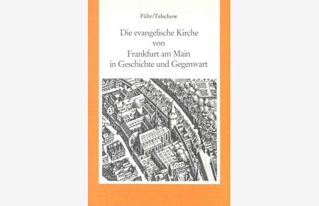 Die evangelische Kirche von Frankfurt am Main in Geschichte und Gegenwart (Schriftenreihe des Evangelischen Regionalverbandes Frankfurt am Main)