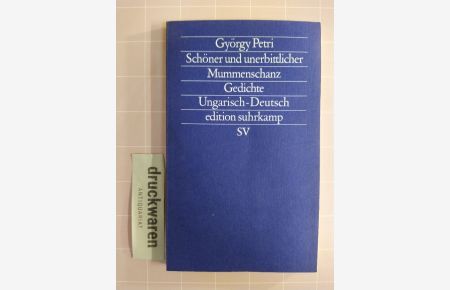 Schöner und unerbittlicher Mummenschanz. Gedichte Ungarisch/Deutsch.   - [Hrsg. u. nachgedichtet von Hans-Henning Paetzke / Edition Suhrkamp: 1528, Neue Folge, Bd. 528].