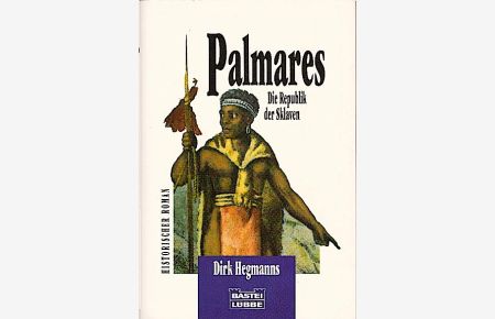 Palmares : die Republik der Sklaven ; [historischer Roman] / Dirk Hegmanns  - Die Republik der Sklaven. Roman