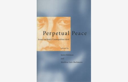 Perpetual Peace: Essays on Kant's Cosmopolitan Ideal.