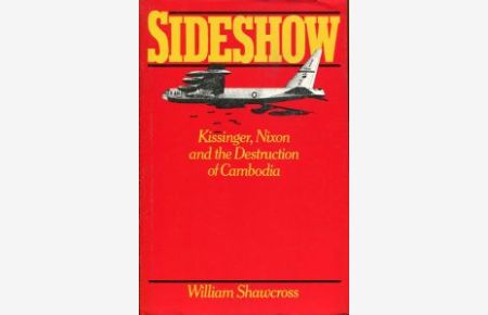 Sideshow. Kissinger, Nixon and the destruction of Cambodia.