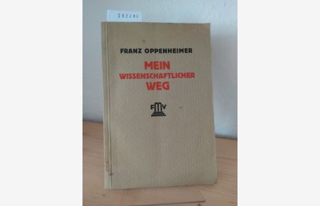 Mein wissenschaftlicher Weg. [Von Franz Oppenheimer]. (= Sonderdruck aus: Die Volkswirtschaftslehre der Gegenwart in Selbstdarstellungen, Band 2).