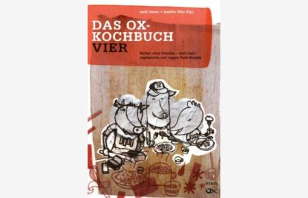 Das Ox-Kochbuch 4. Kochen ohne Knochen - noch mehr vegetarische und vegane Punk-Rezepte.