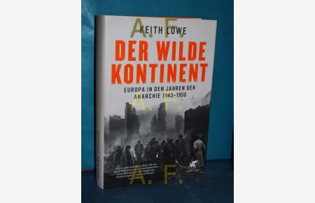 Der wilde Kontinent : Europa in den Jahren der Anarchie 1943 - 1950.   - Keith Lowe. Aus dem Engl. übers. von Stephan Gebauer und Thorsten Schmidt