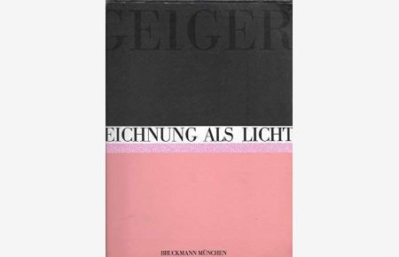 Geiger : Zeichnung als Licht ; [Saarland Museum Saarbrücken, 10. Juni bis 12. August].   - hrsg. von Ernst-Gerhard Güse