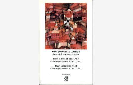 Lebensgeschichte 1921-1931. Die gerettete Zunge. Die Fackel im Ohr. Das Augenspiel. 3 Bände im Pappschuber.