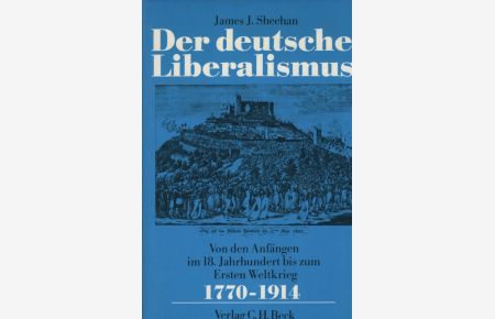 Der deutsche Liberalismus: Von den Anfängen im 18. Jh. bis zum 1. Weltkrieg ; 1770 - 1914.   - Aus d. Engl. übers. von Karl Heinz Siber.